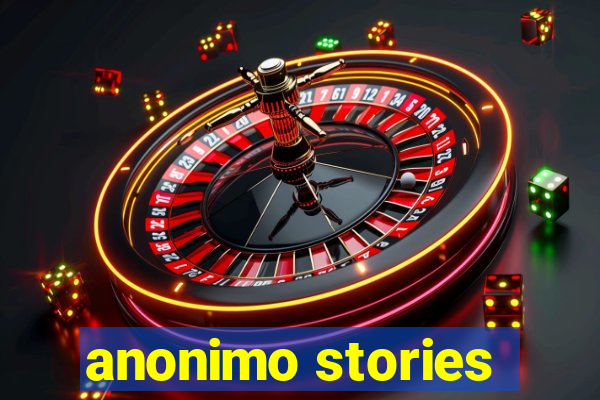 anonimo stories